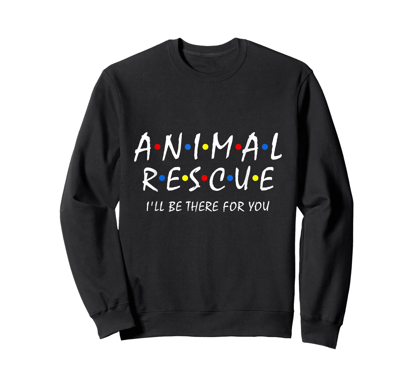 Animal Rescue I'll Be There For You Animal Adoption Adopt T-Shirt