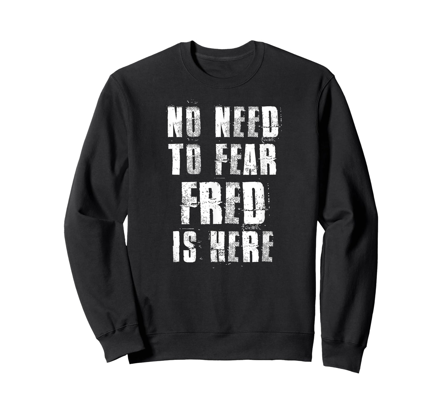 No Need To Fear Fred is Here Funny Fred Sayings T-Shirt