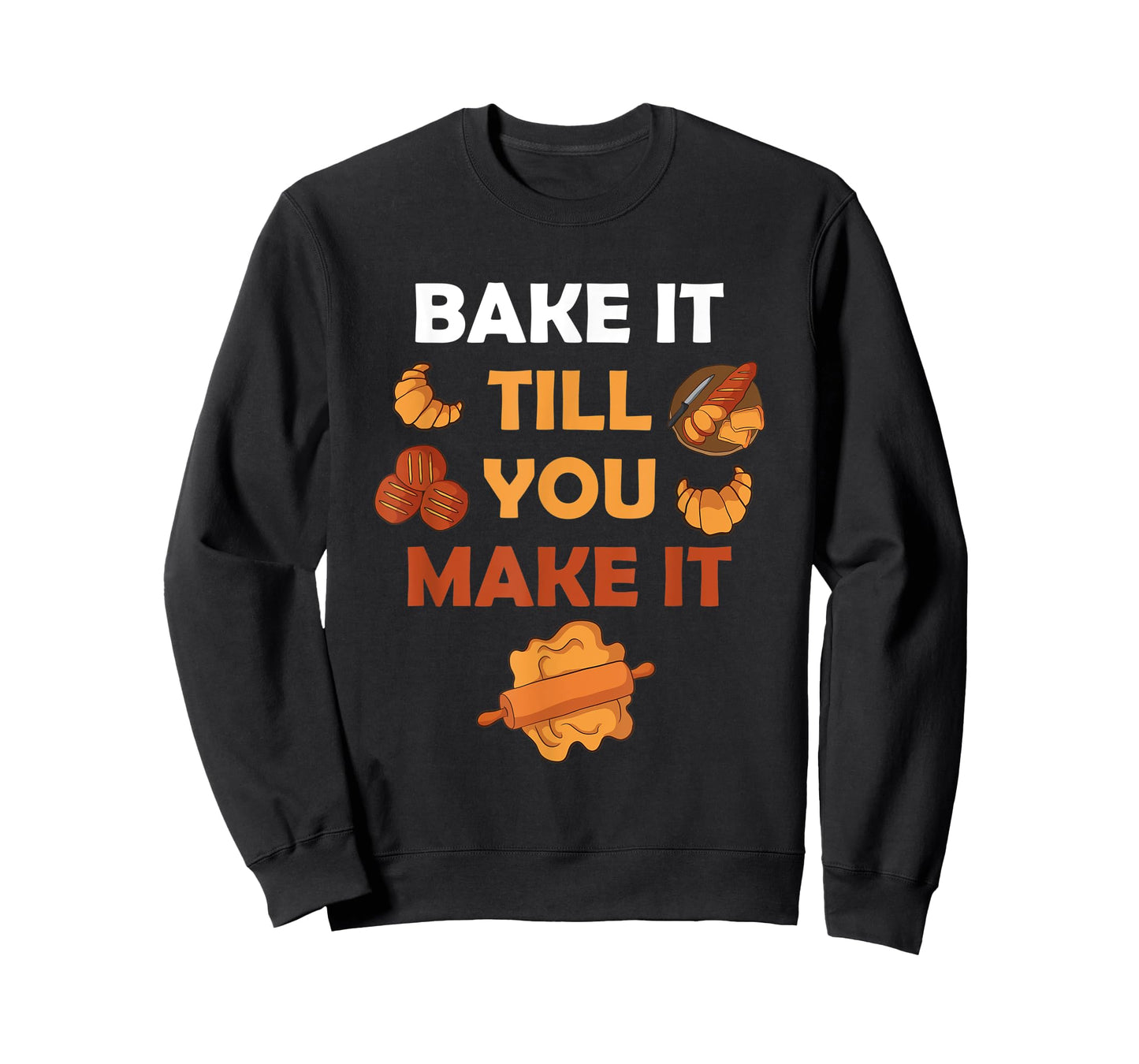 Bake It Till You Make It Bread Croissant Baker Cakery T-Shirt