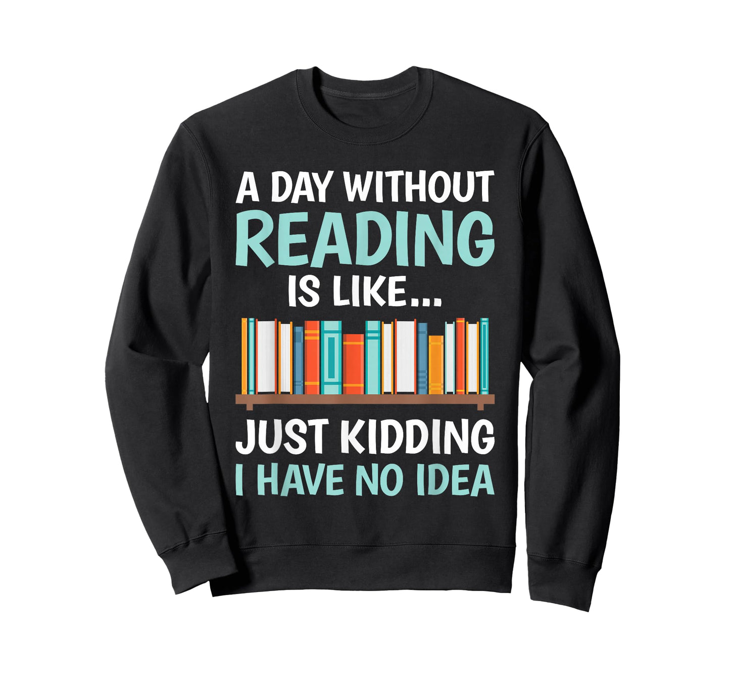 A Day Without Reading is Like Book Lover Bookworm Men Women T-Shirt