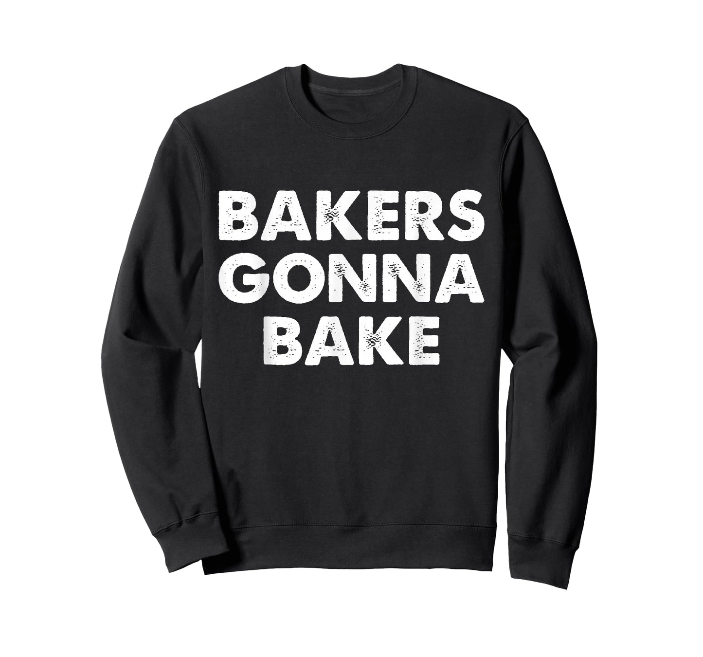 Bakers Gonna Bake T-Shirt, Bakers Gonna Bake Shirt T-Shirt
