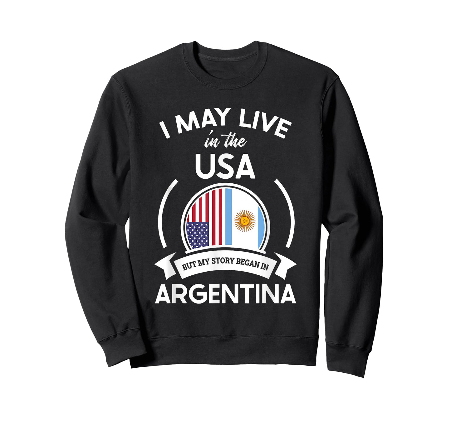 May Live In USA But My Story Began In Argentina Flag Gift T-Shirt