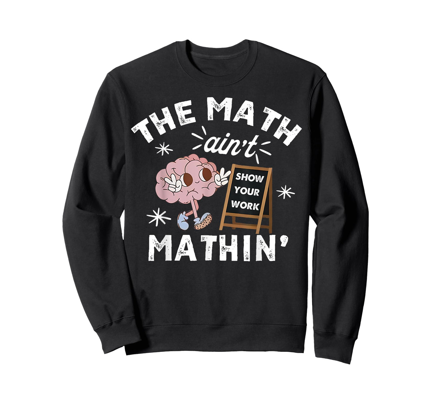 Funny The Math Ain't Mathin Cute Show Your Work Math Teacher T-Shirt