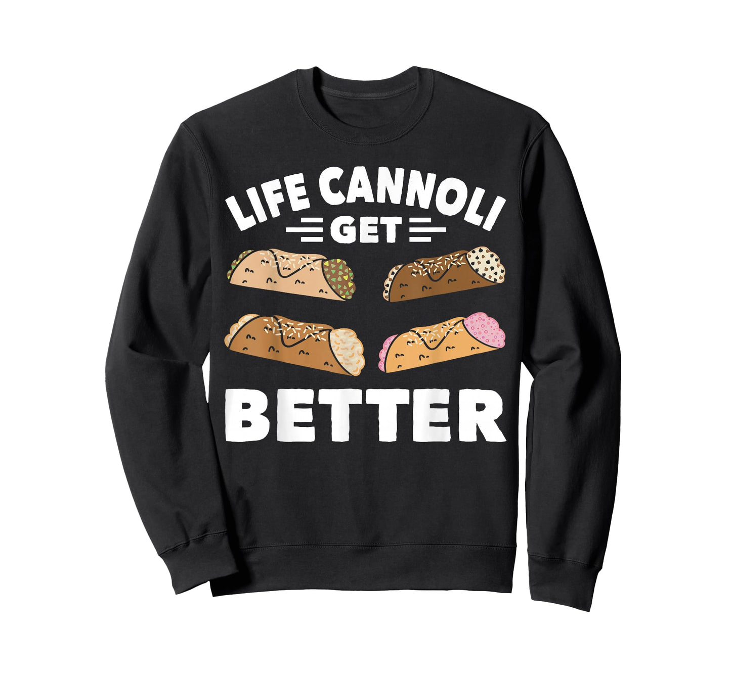 Cannoli Life Can Only Get Better Cannoli Lover Italy Food T-Shirt