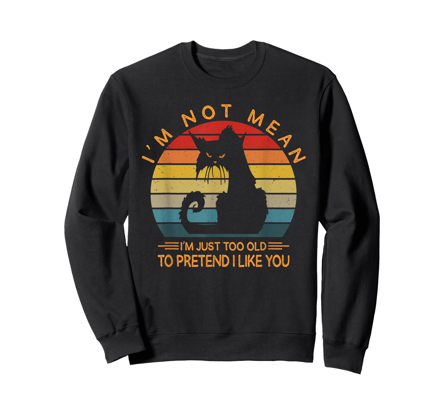 I'm Not Mean I'm Just Too Old To Pretend I Like You Funny T-Shirt