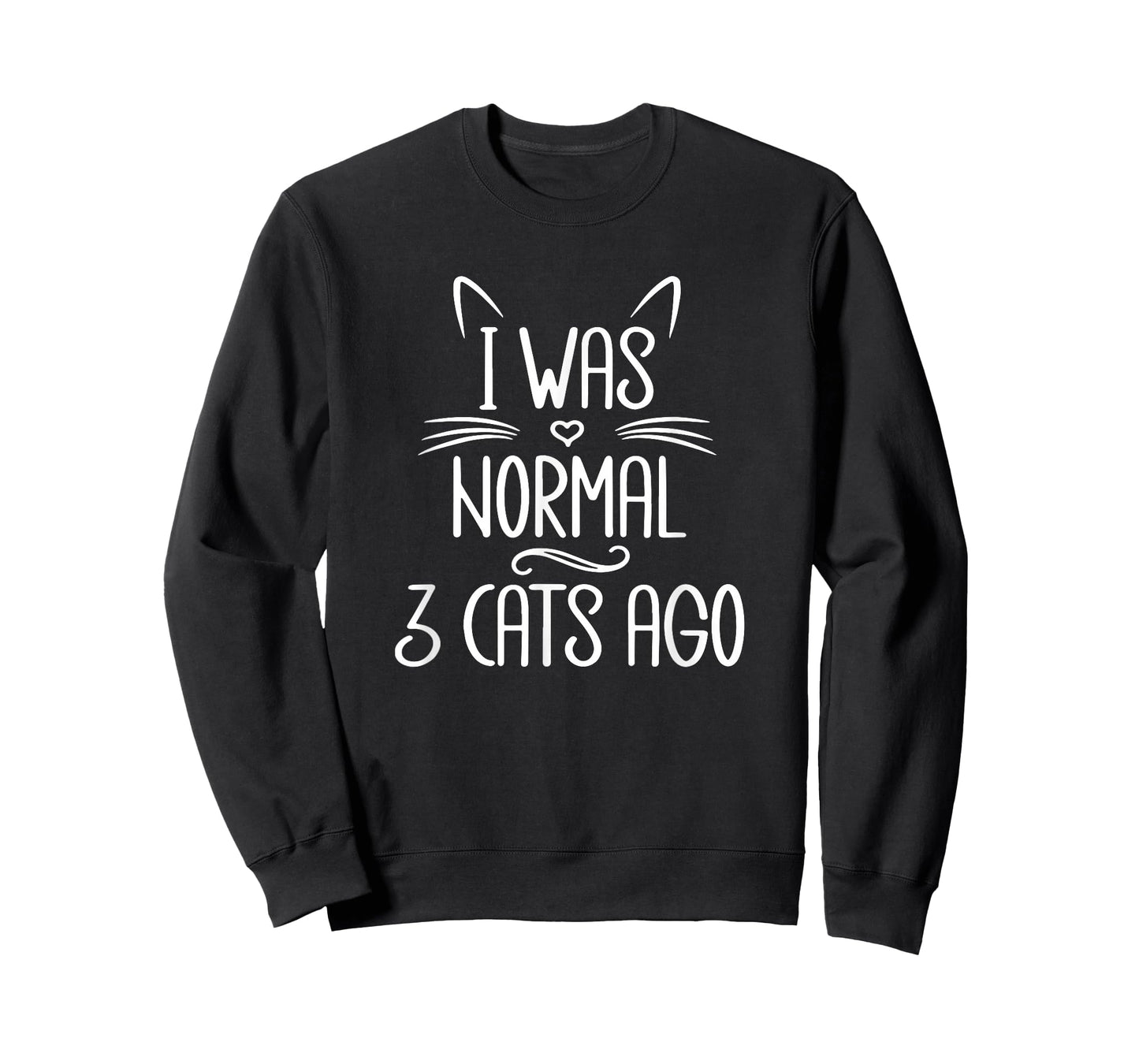 I Was Normal 3 Cats Ago, Funny Cat, Cat Lover, Crazy Cat T-Shirt for Men Women Girls Kids