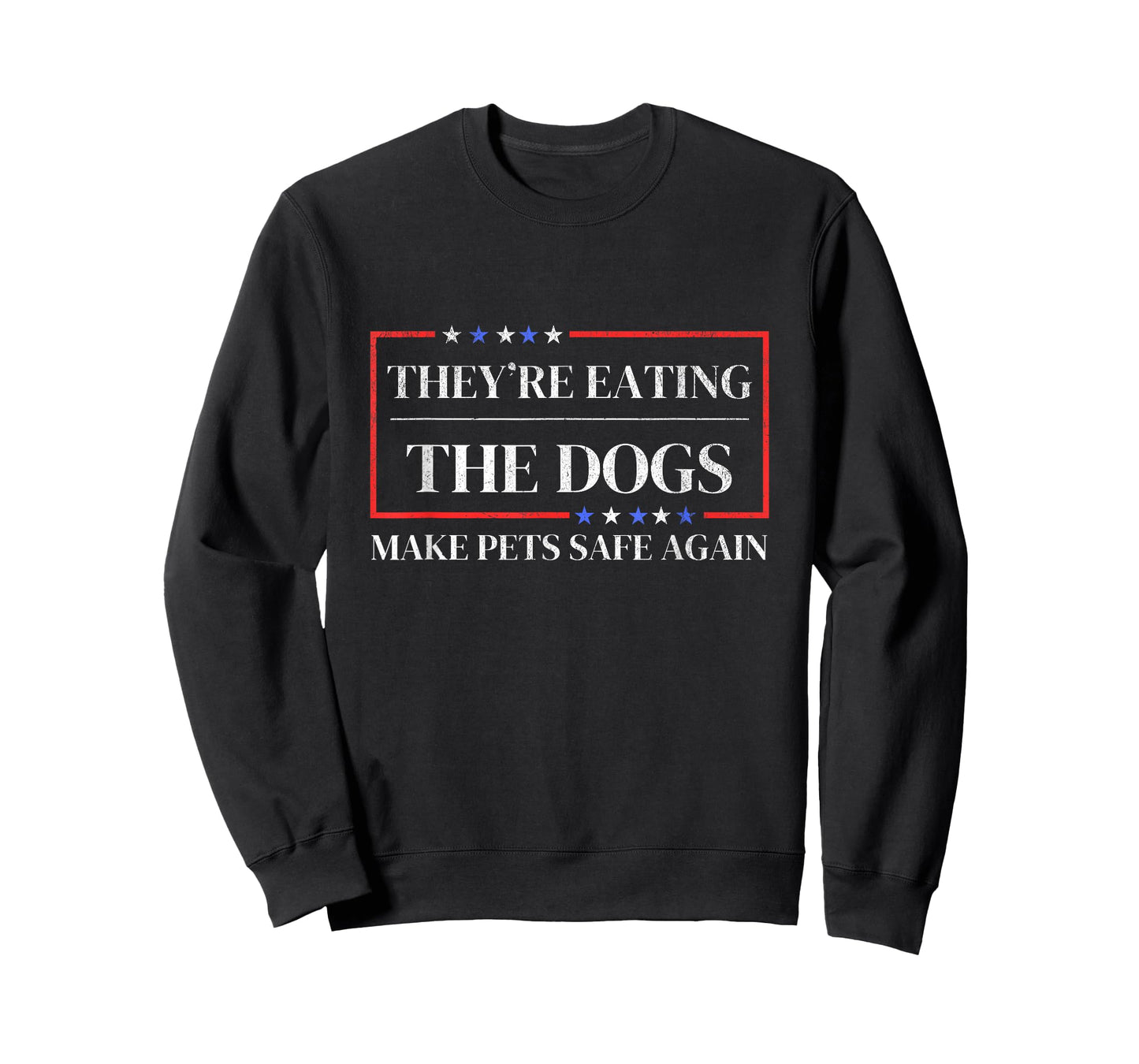 They're eating the dogs funny satire Make pets safe again T-Shirt