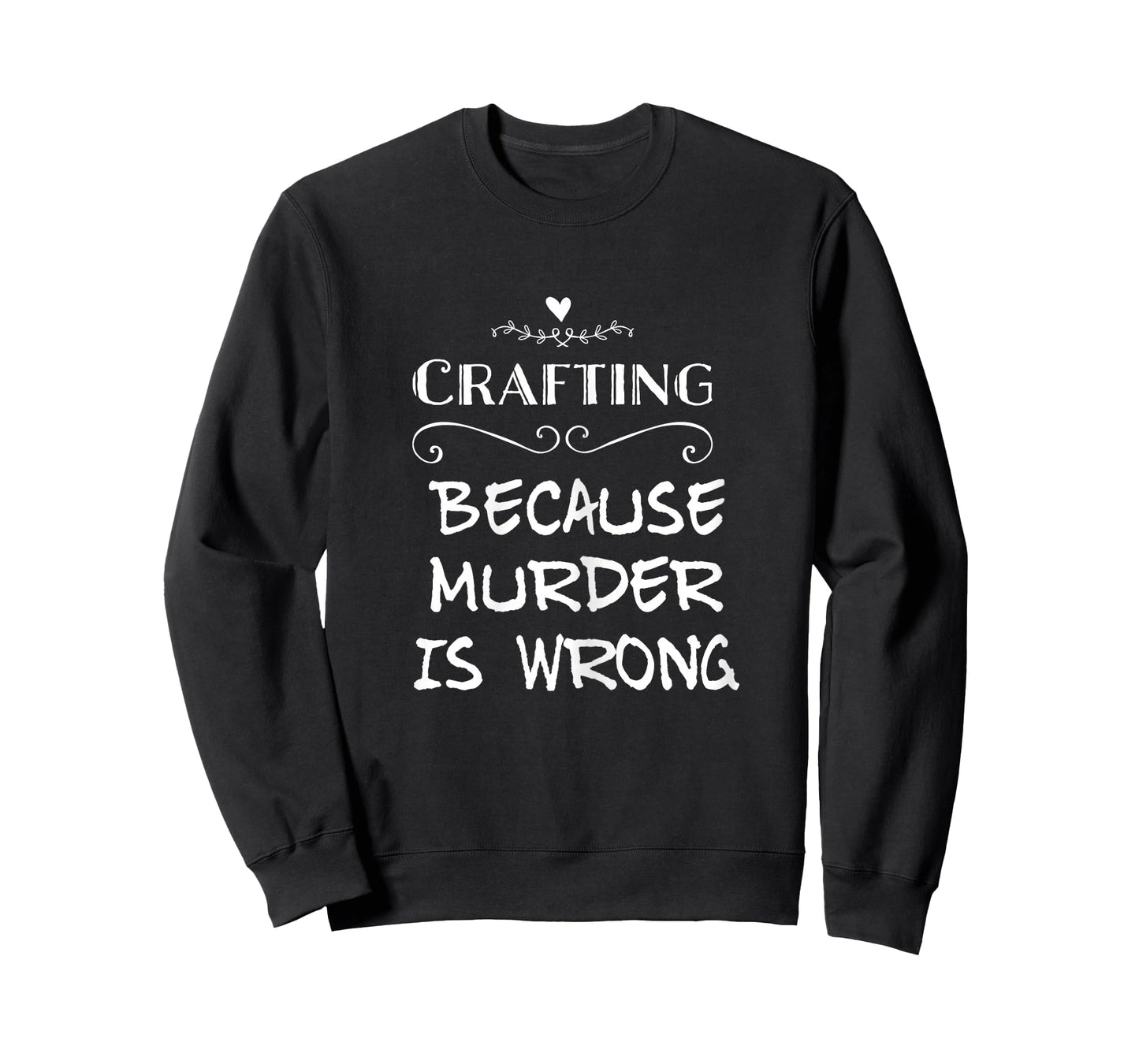 Crafting Because Murder Is Wrong Sarcastic T-Shirt For Women T-Shirt