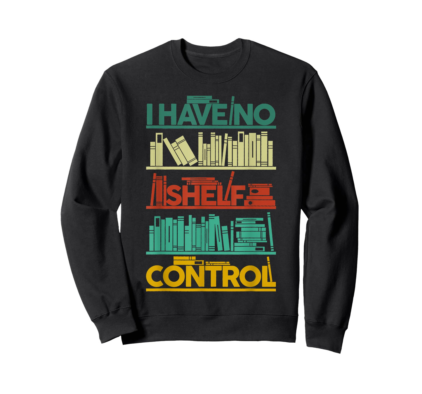 I Have No Shelf Control T-Shirt Books For Life, Funny Books T-Shirt