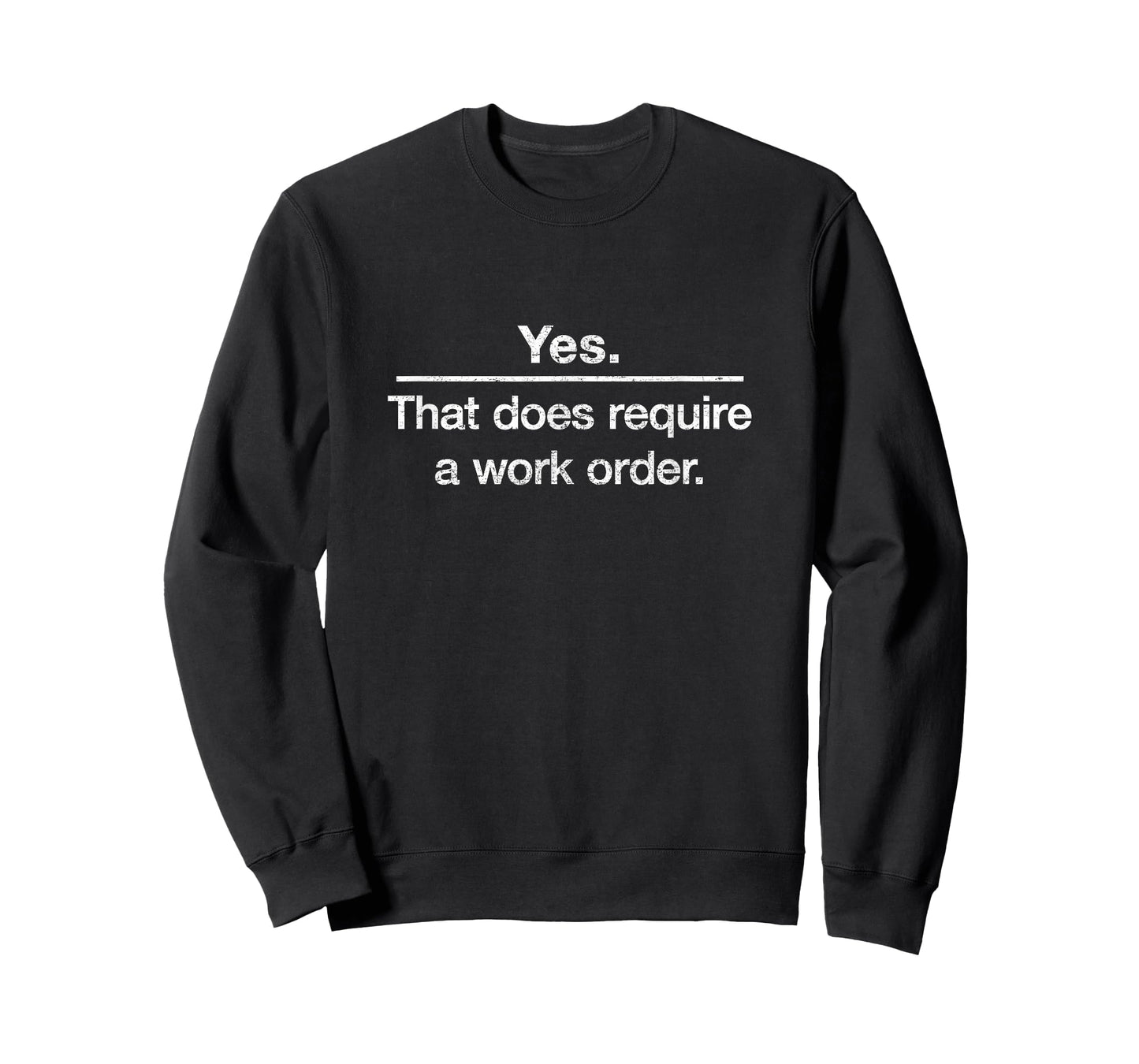 "Yes. That does require a work order." IT technician t-shirt T-Shirt