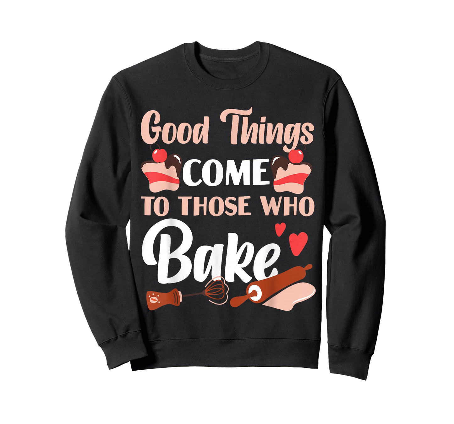 Bake Baking Cake Good Things Come To Those Who Bake T-Shirt