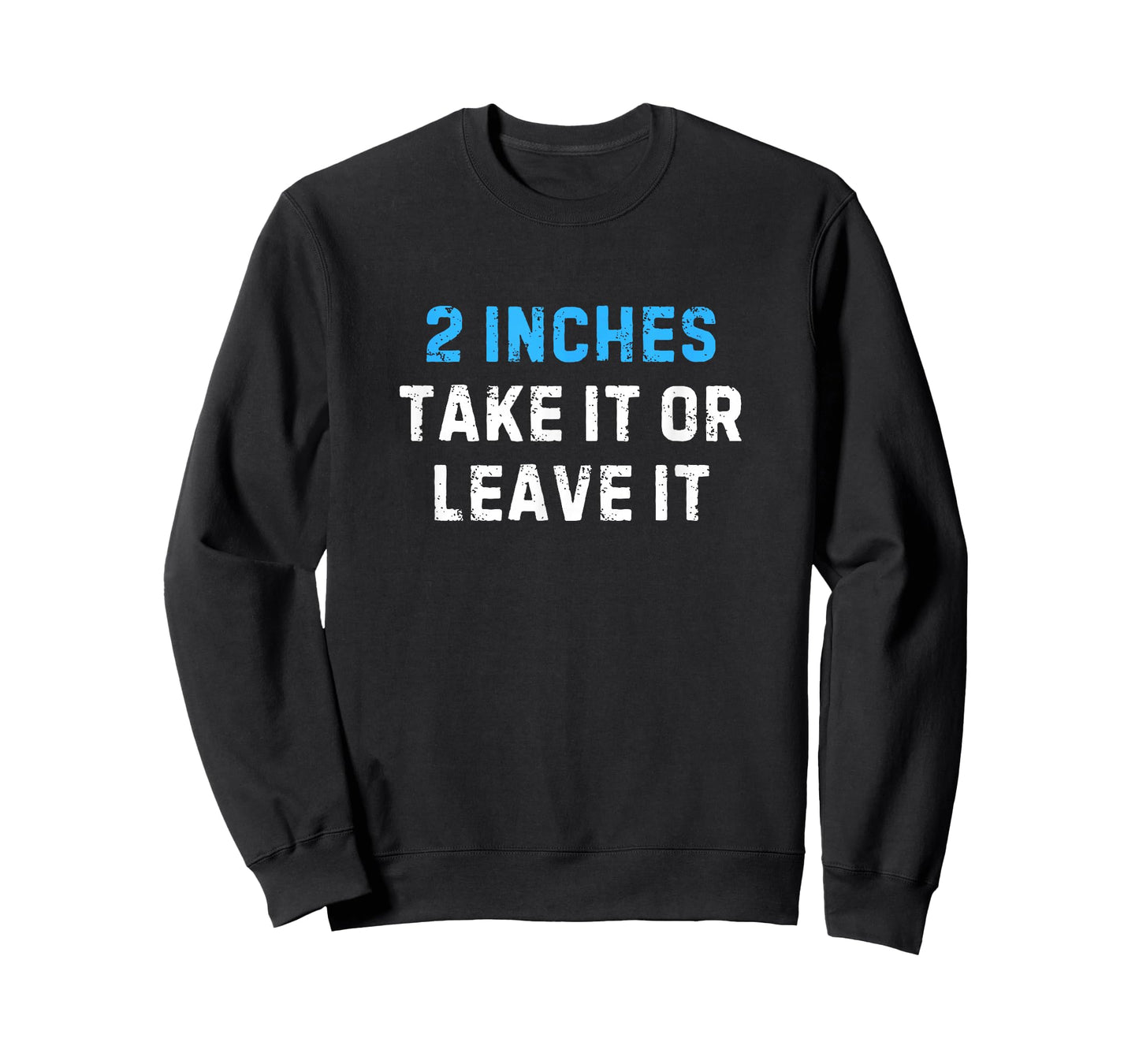 2 Inches Take It Or Leave It Funny - Sarcastic Joke Tee T-Shirt