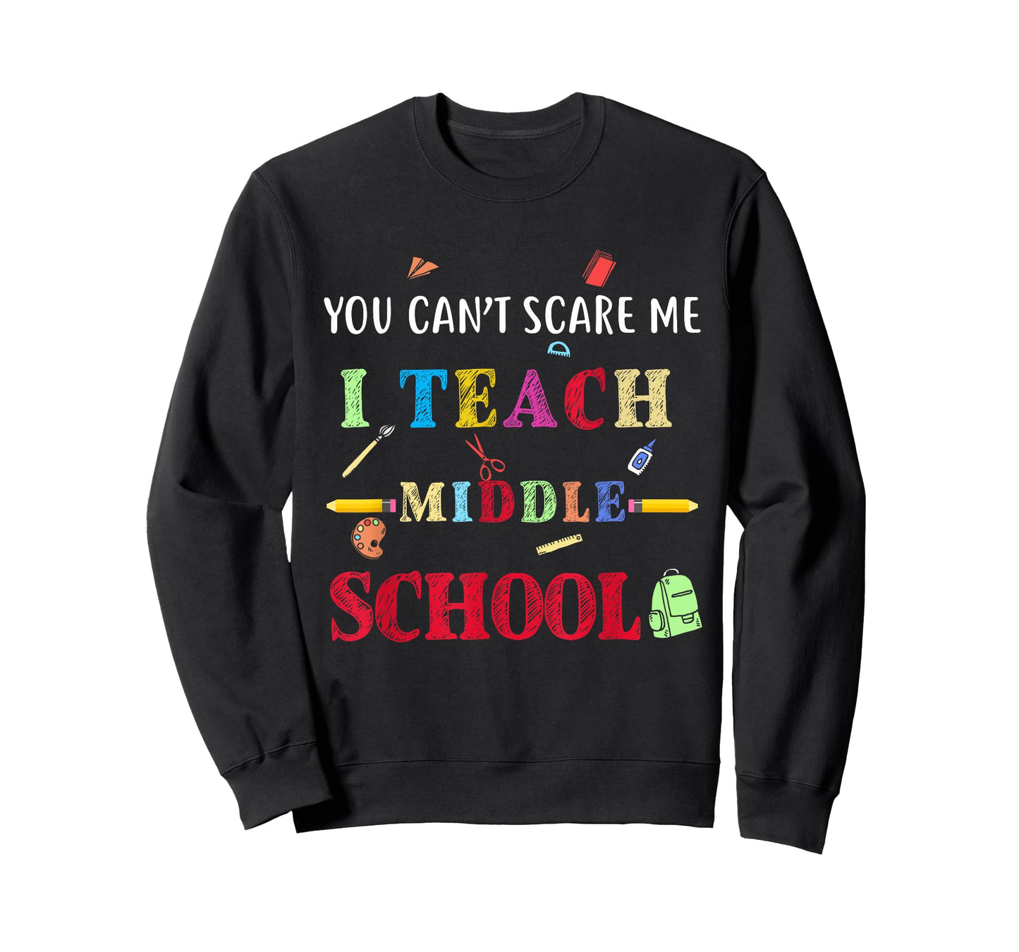 You Can't Scare Me I Teach Middle School Funny Teacher Gift T-Shirt for Men Women