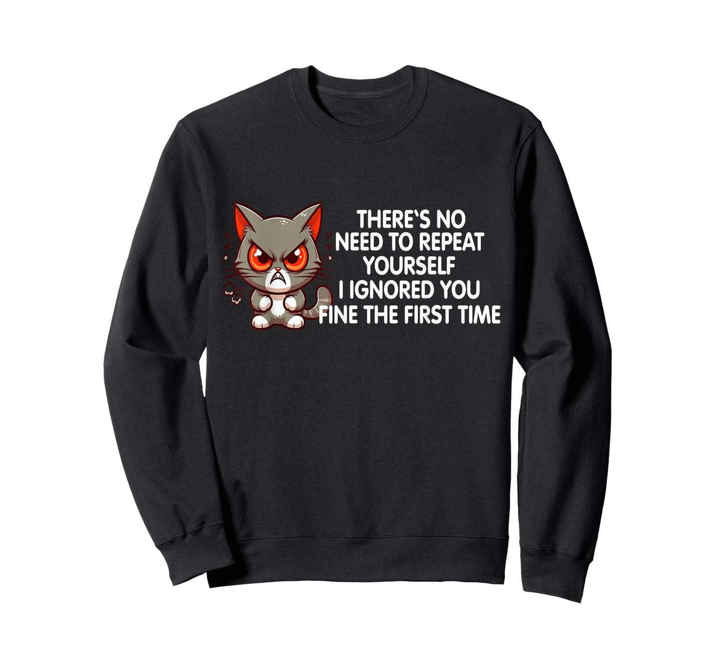 No Repeat Yourself I Ignored You Funny Cat Saying Women Men T-Shirt