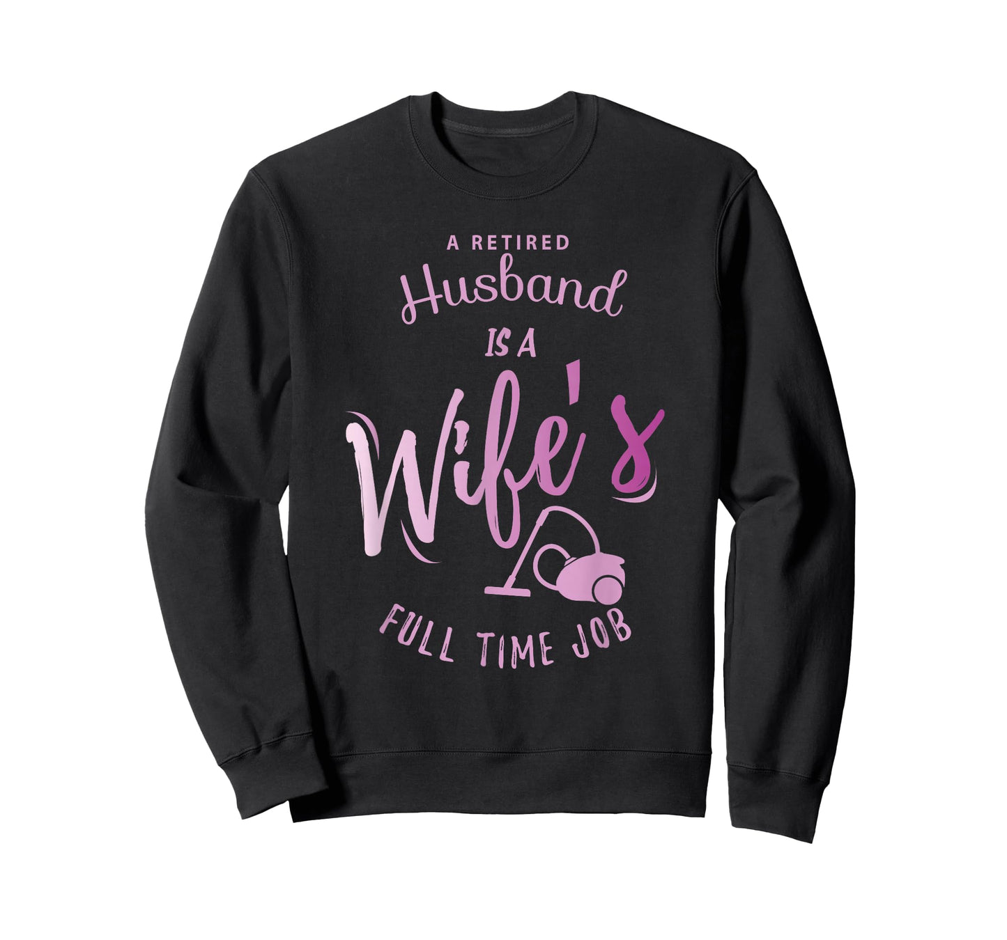 A Retired Husband is a Wife's Full Time Job T-Shirt T-Shirt