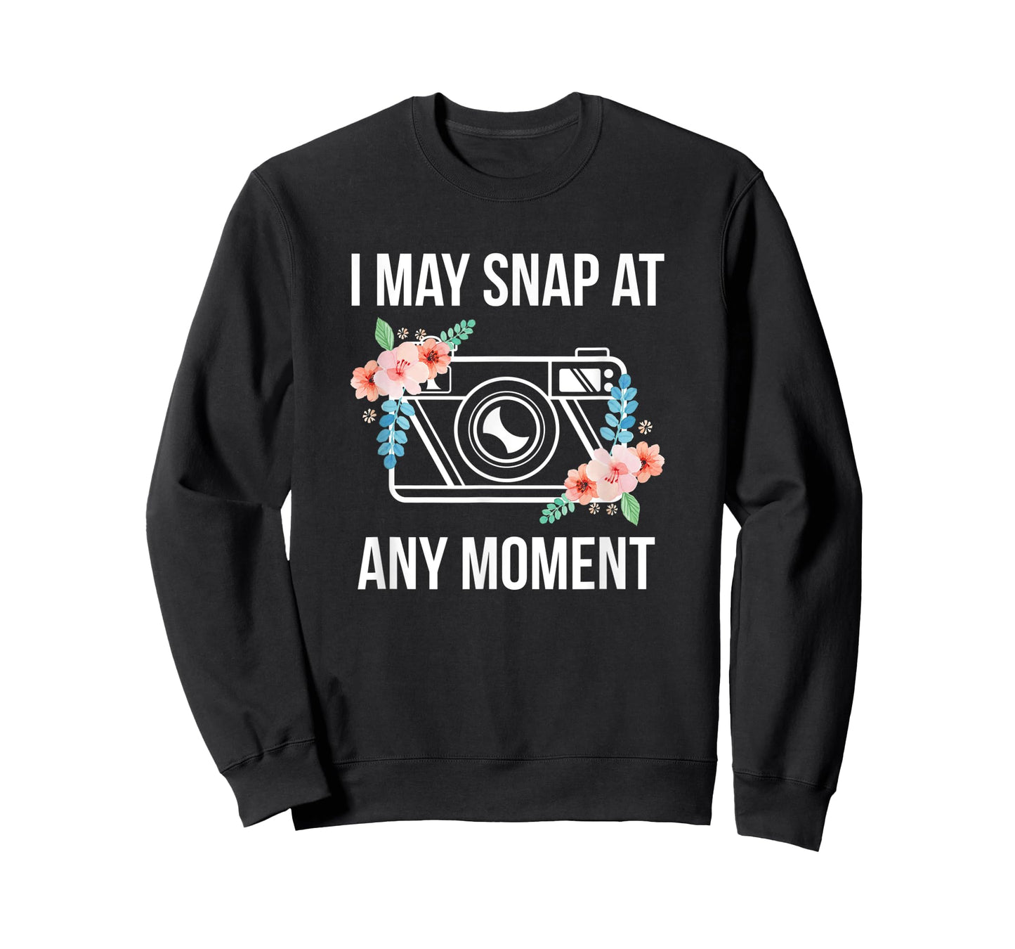 I May Snap At Any Moment Funny Photography T-Shirt