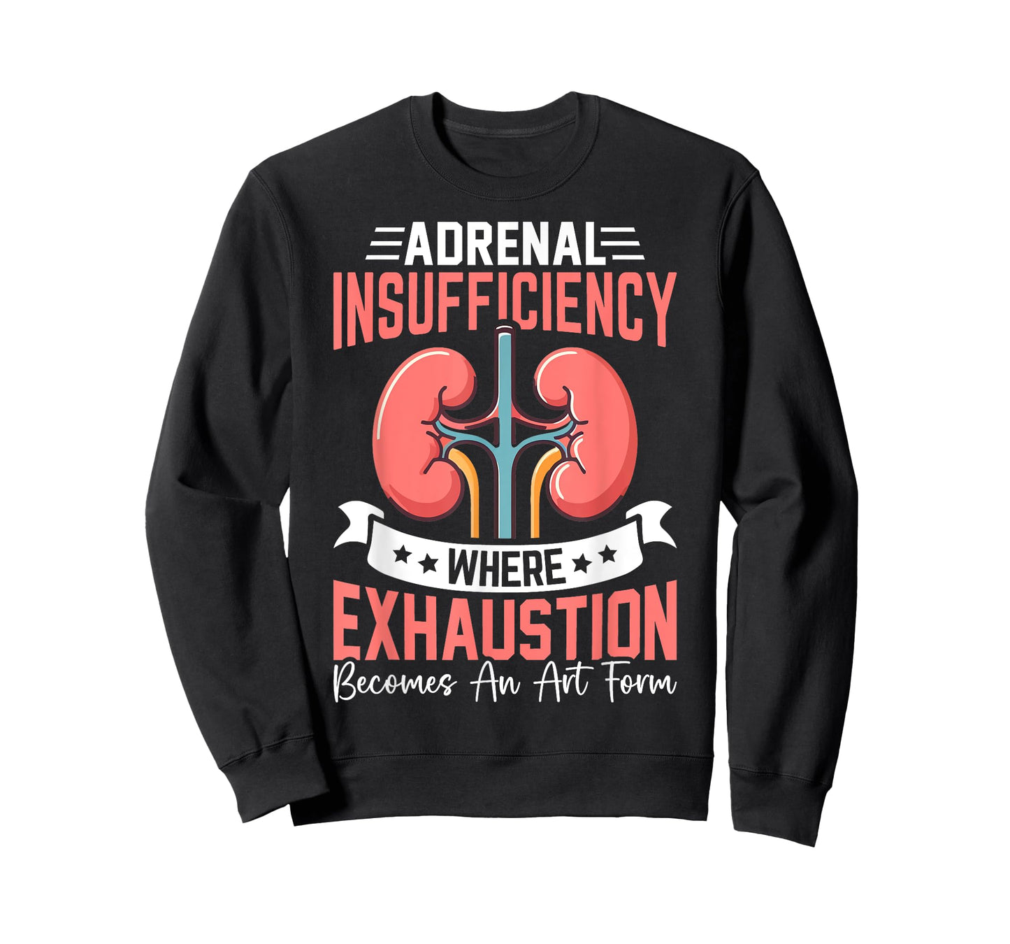 Adrenal Insufficiency Exhaustion Becomes An Art Gift T-Shirt