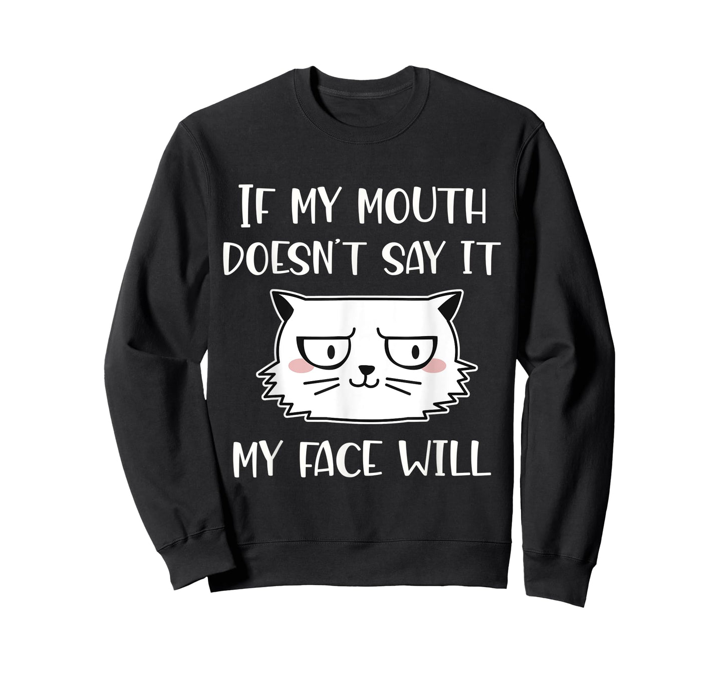 If my mouth doesn't say it my face will T-Shirt