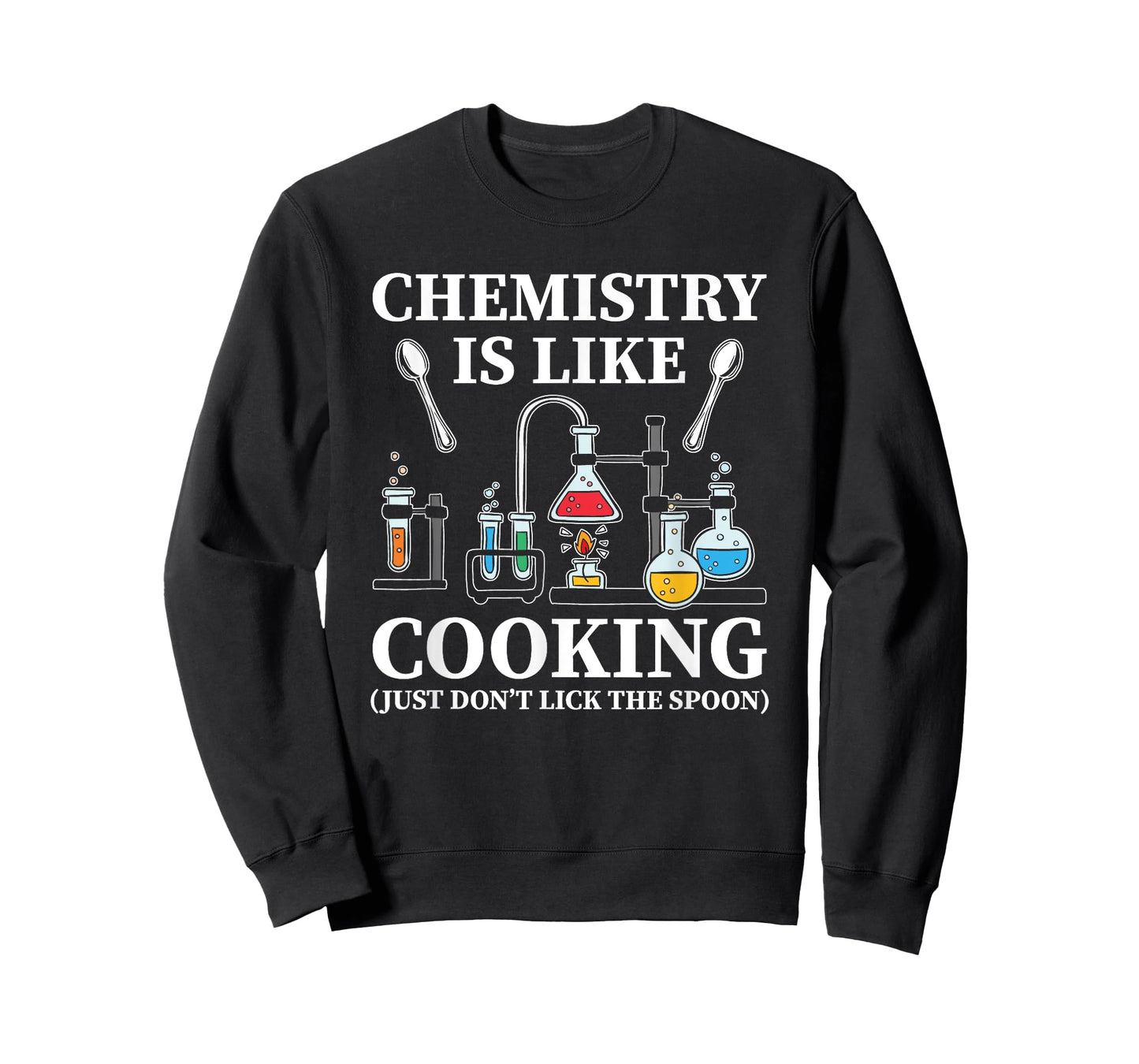 Chemistry Is Like Cooking Just Don't Lick The Spoon T-Shirt