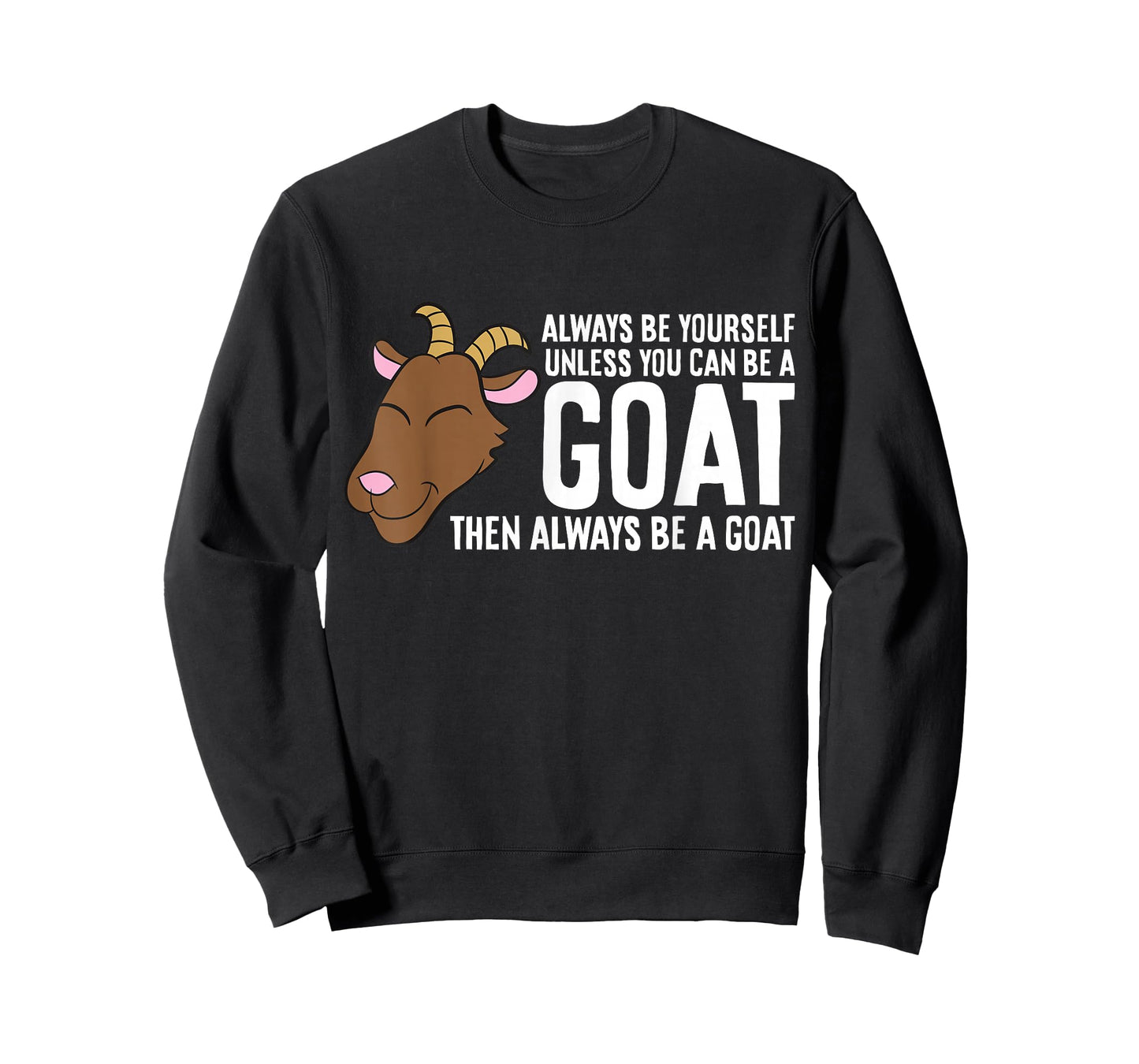 Always Be Yourself Unless You Can Be A Goat T-Shirt