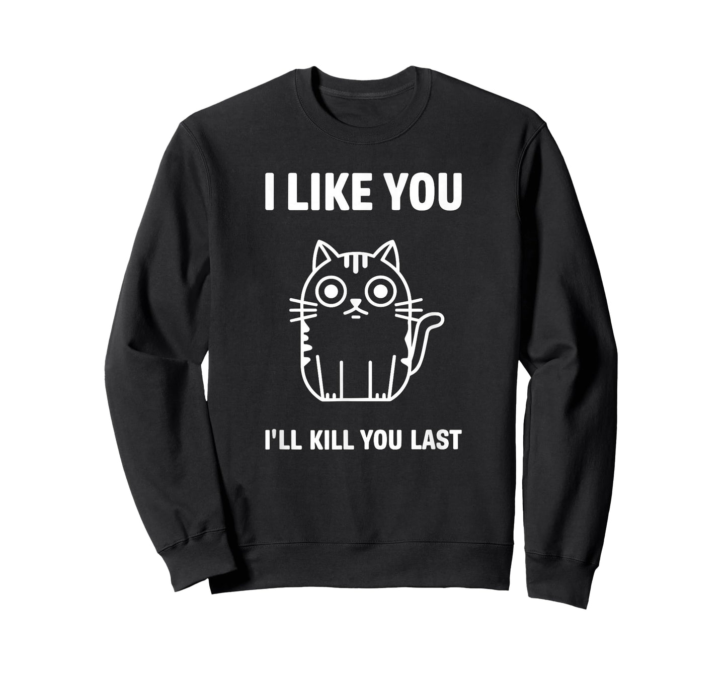 I Like You I'll Kill You Last Cat Humor T-Shirt