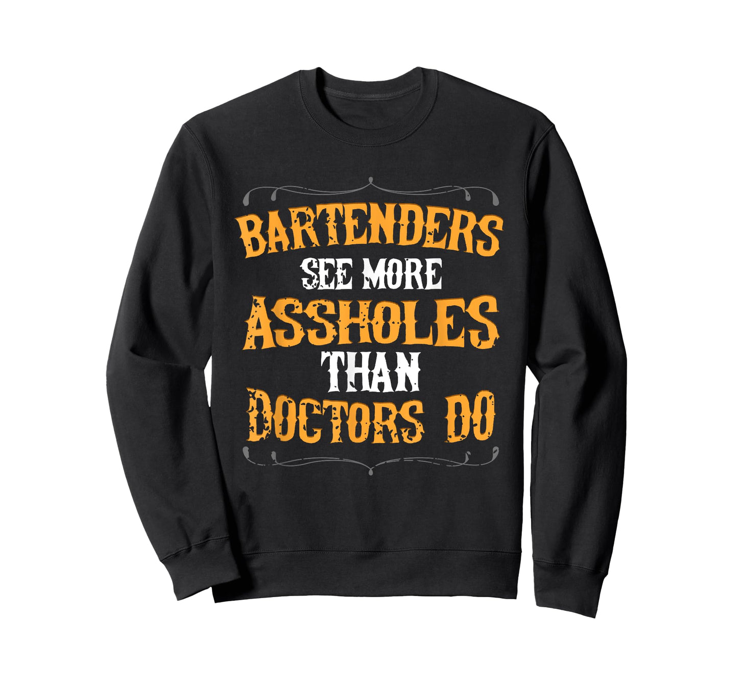 Bartenders See More Assholes Than Doctors Do Bartending T-Shirt
