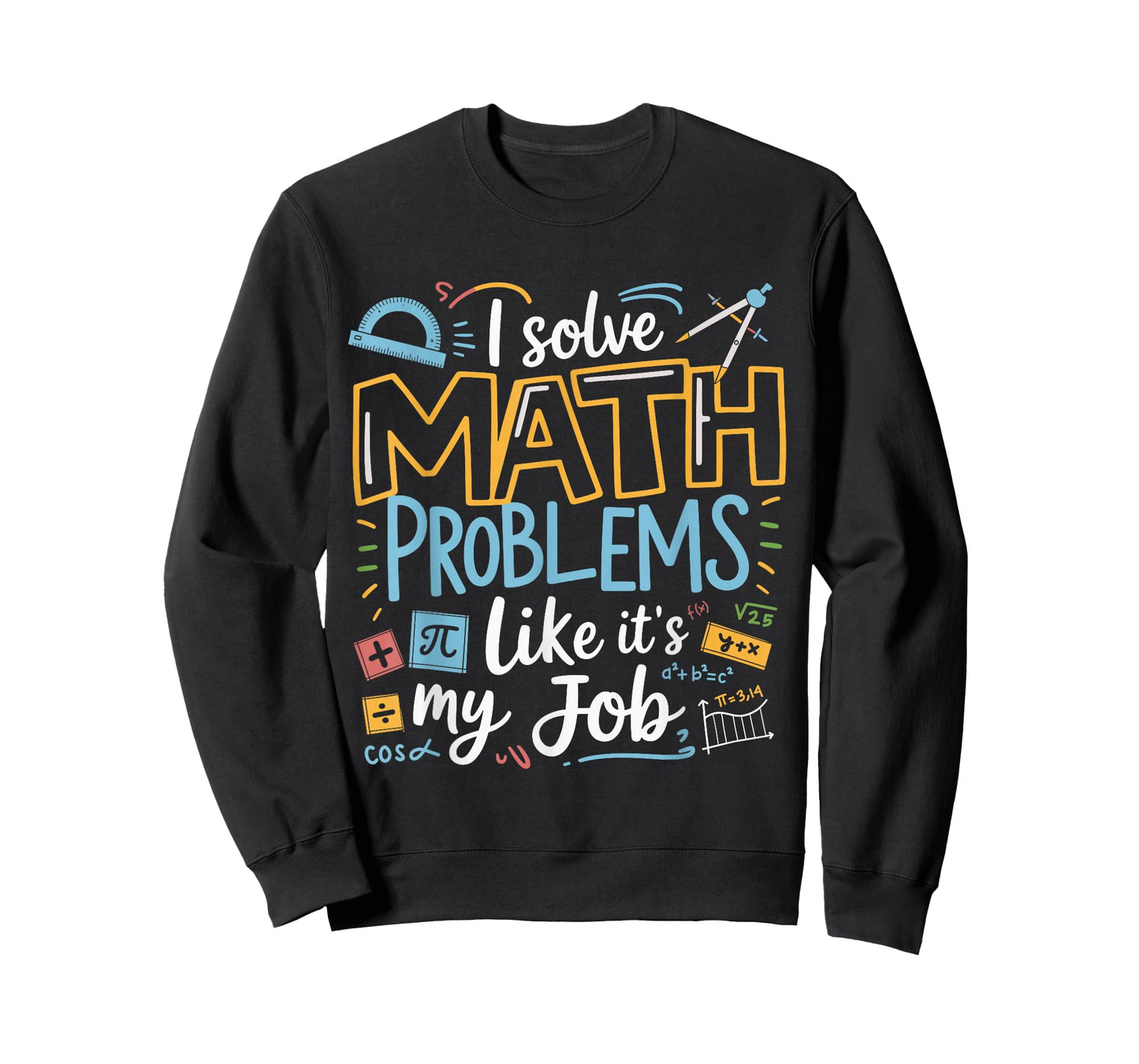 Funny I Solve Math Problems Like It's My Job Math Teacher T-Shirt
