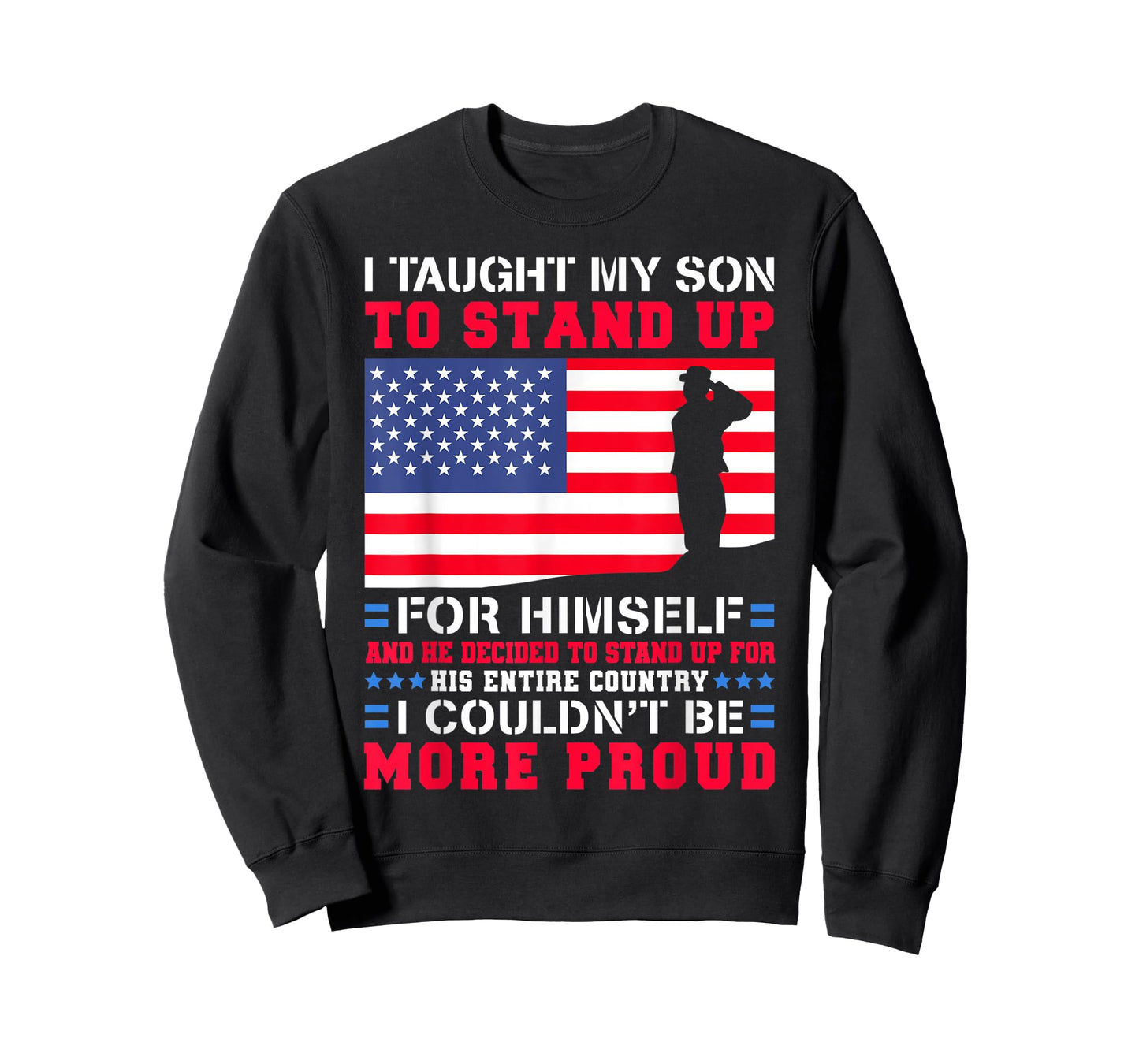 I Taught My Son To Stand Up For Himself US Military Dad T-Shirt