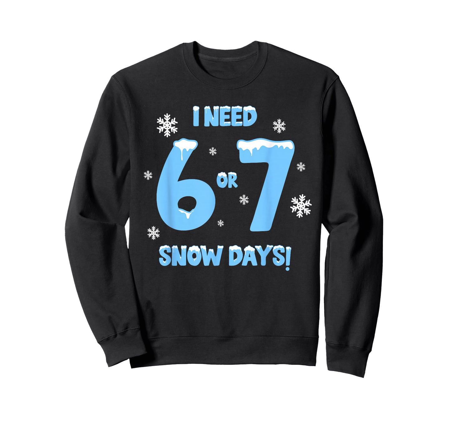 I Need 6 7 Snow Days Funny Snowy Day Teacher and School T-Shirt
