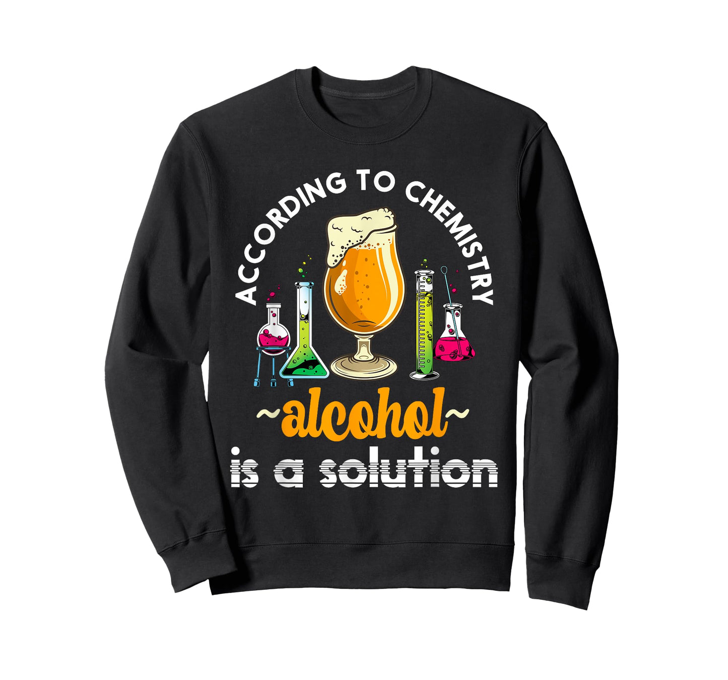 According To Chemistry Alcohol Is A Solution Funny Chemistry T-Shirt