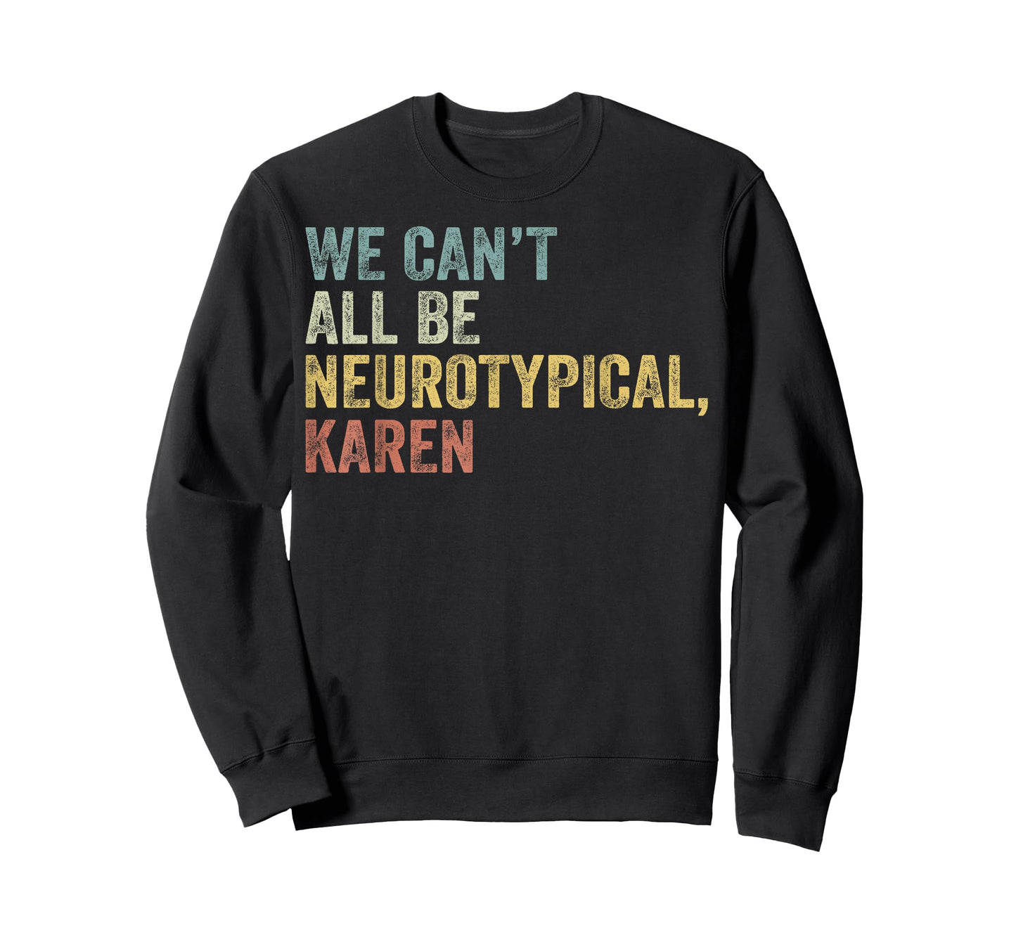 We Can't All Be Neurotypical Karen Autism T-Shirt