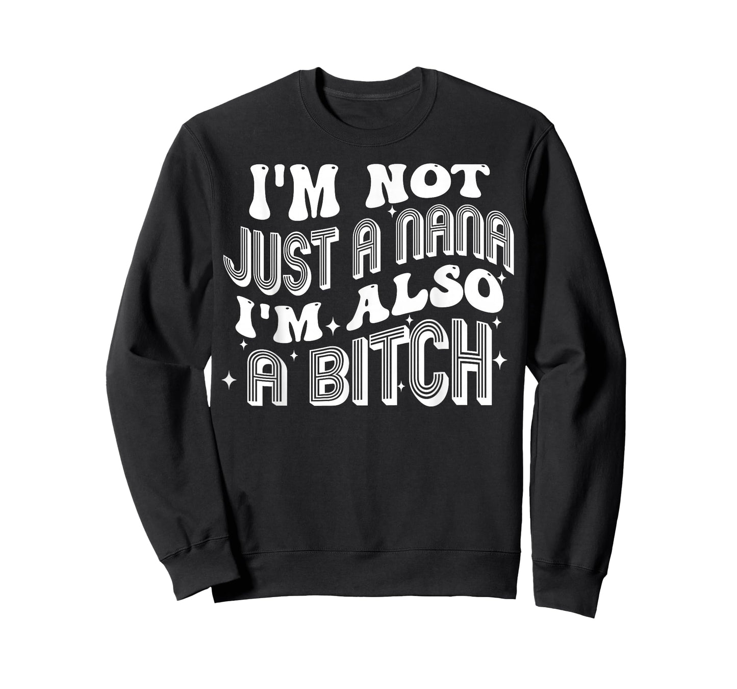 I'm Not Just A Nana I'm Also A Bitch T-Shirt