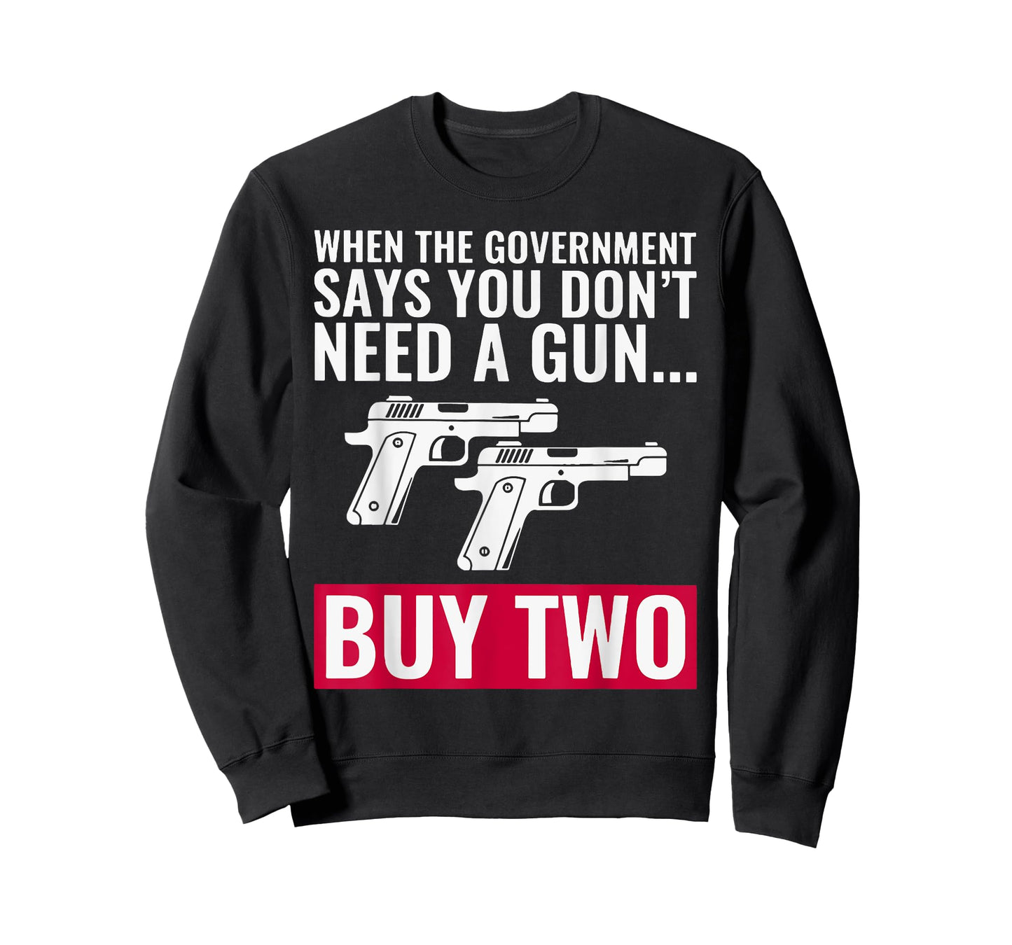 When The Government Says You Don't Need A Gun T-Shirt