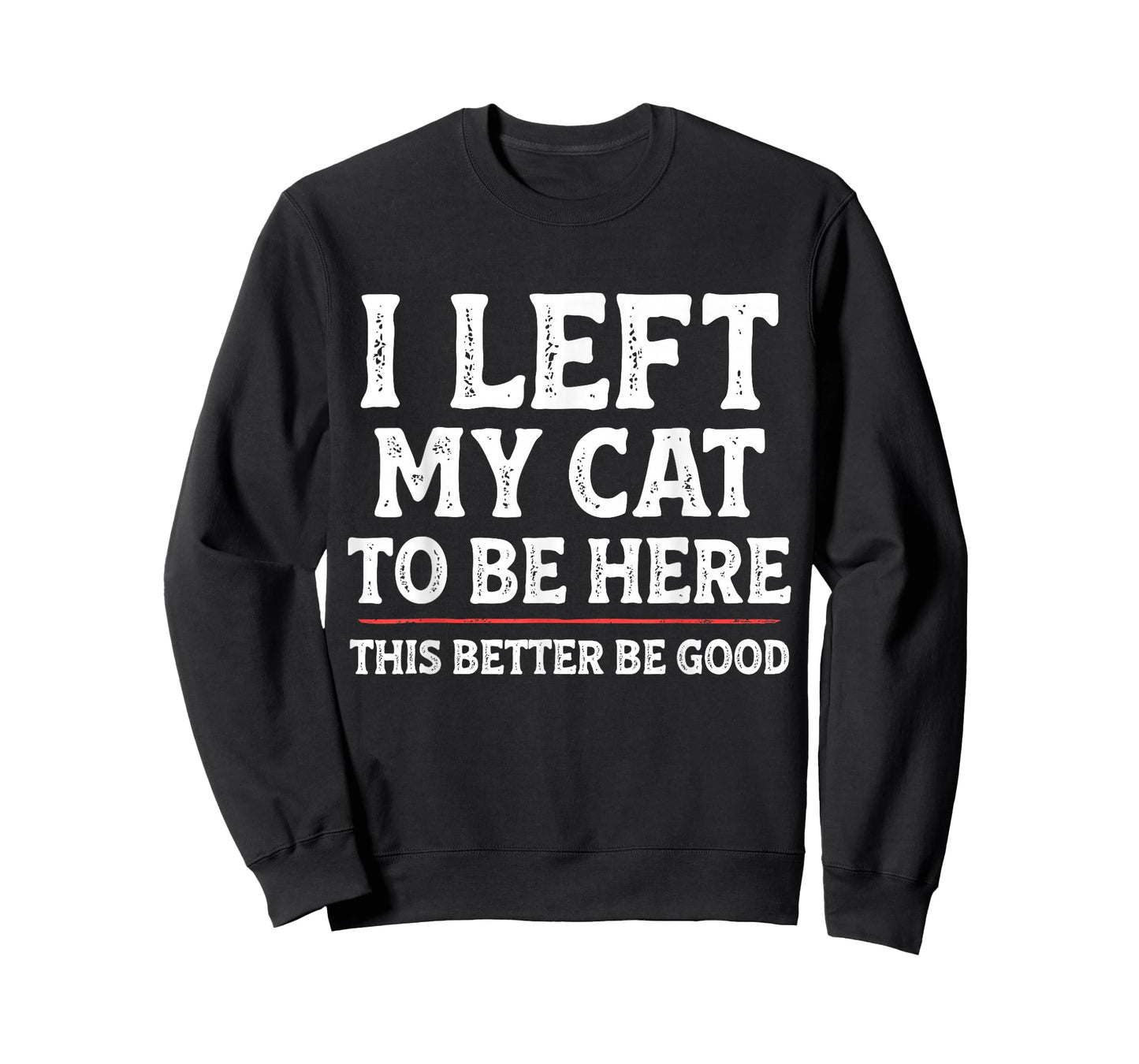 I Left My Cat to Be Here Funny Cat Dad Mom Womens Mens T-Shirt
