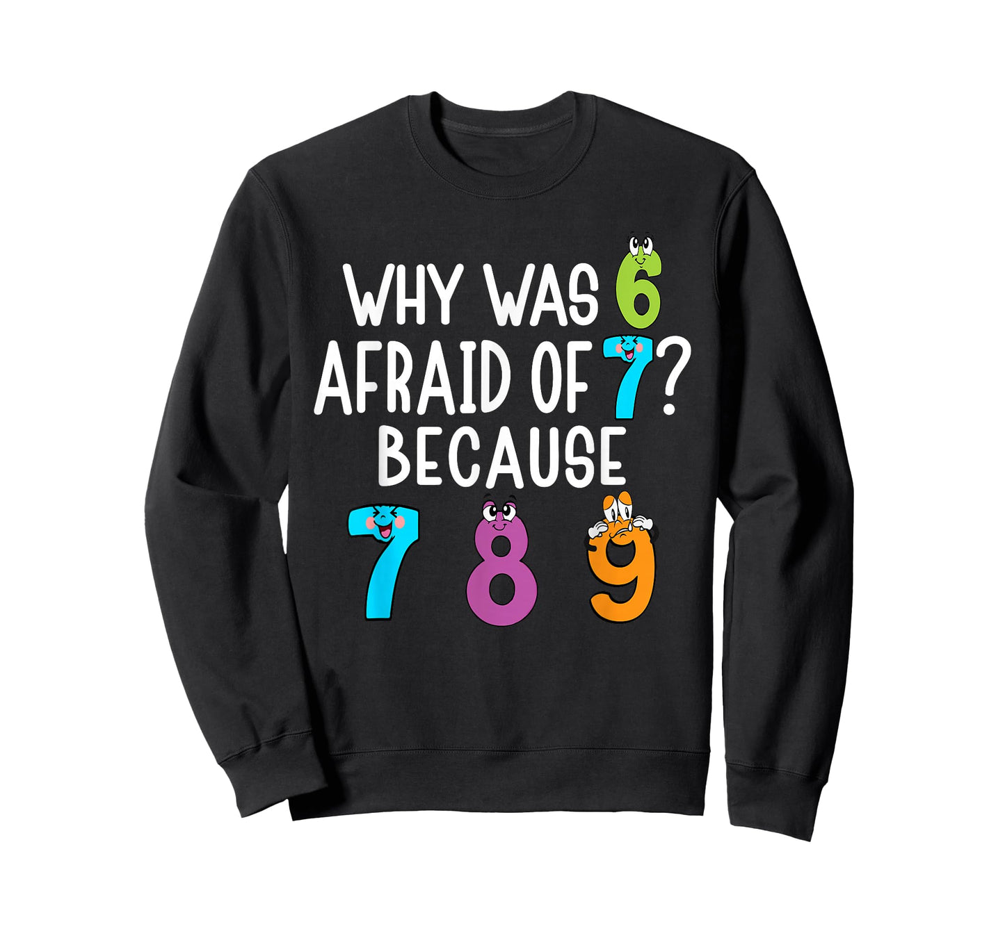 Funny why was 6 Afraid of 7 Because 7 8 9 Math Kids Teacher T-Shirt
