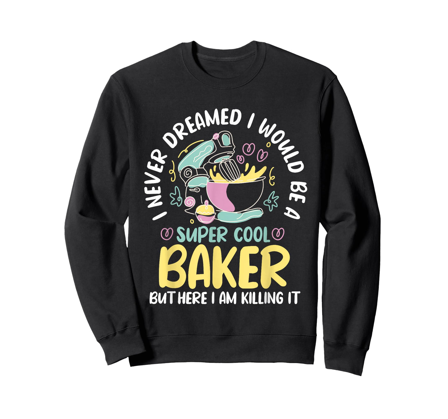 Baker Dream Pastry Chef Cook Culinary Bakery Owner T-Shirt
