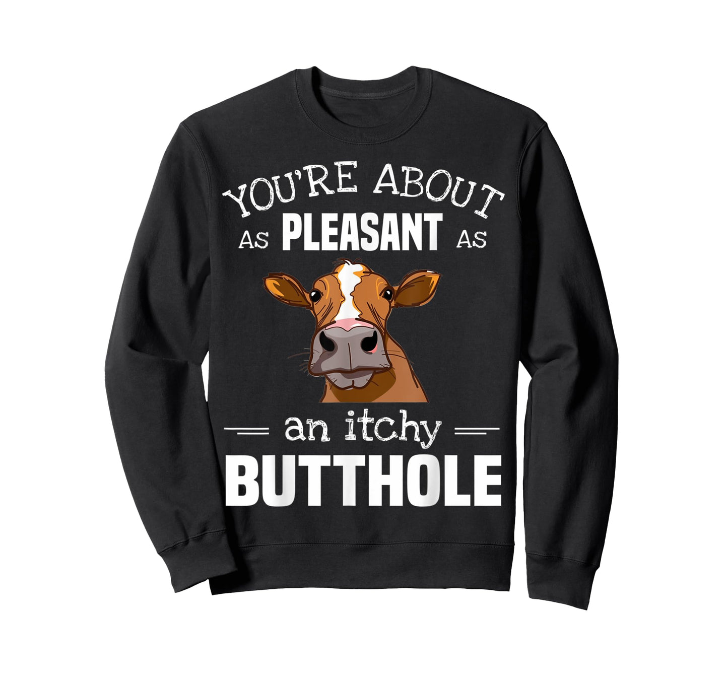 Cow Tee You'Re About As Pleasant As An Itchy Butthole T-Shirt
