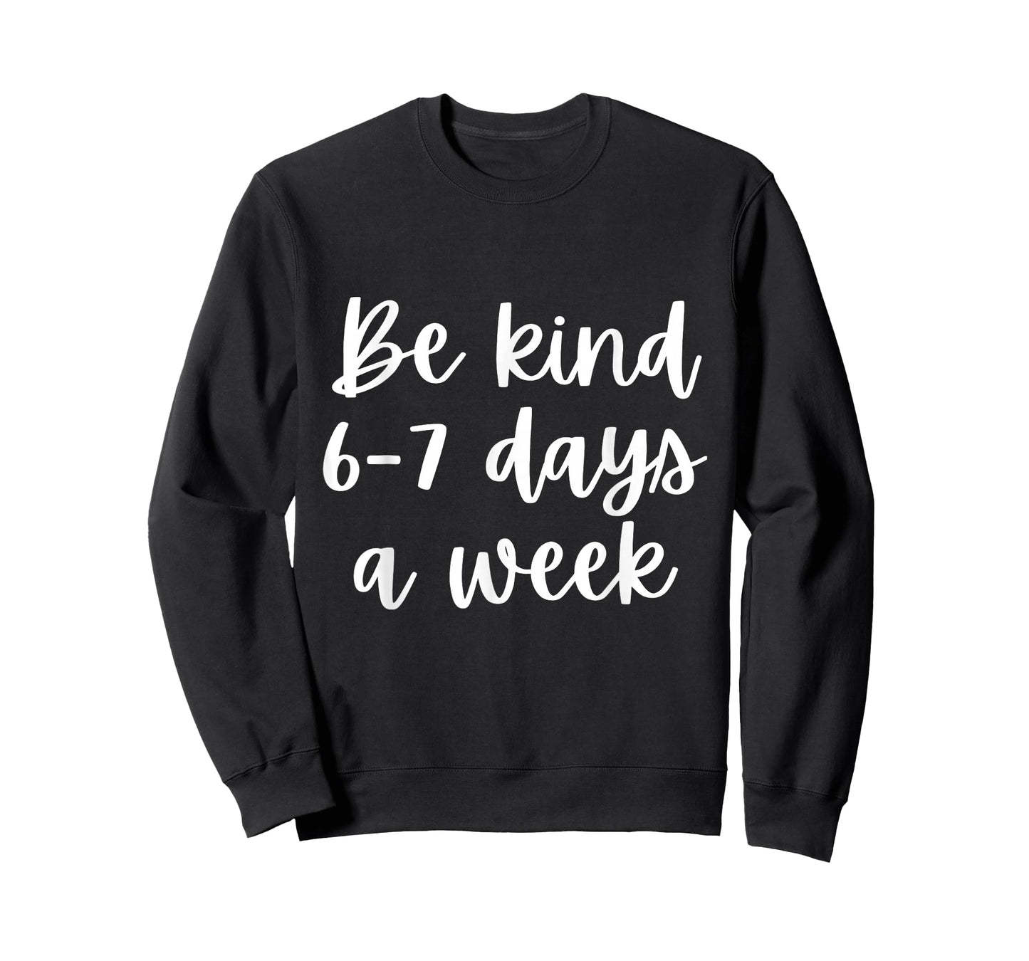 Be Kind 6-7 Days A Week T-Shirt