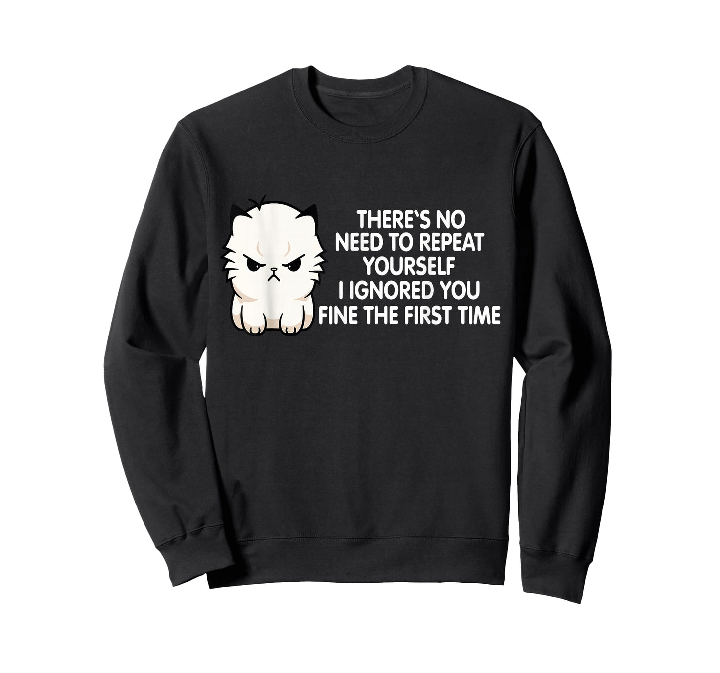 No Repeat Yourself I Ignored You Funny Cat Saying Women Men T-Shirt