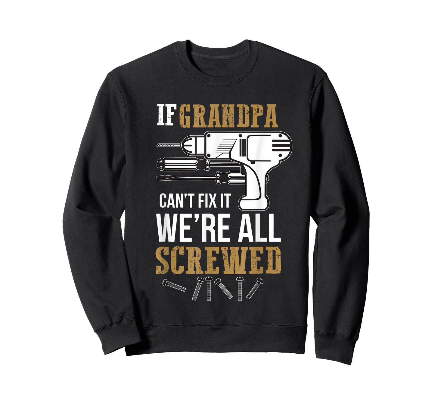 If Grandpa Can't Fix it We're All Screwed Funny T-Shirt