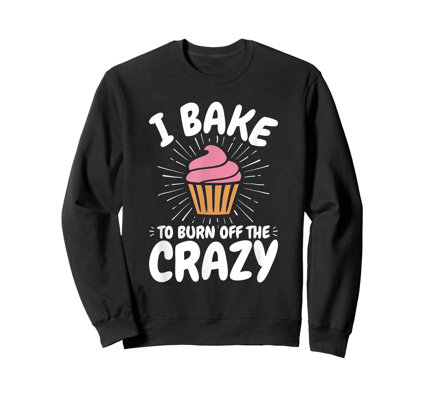 Baking, Baker, Cupcake, Funny, I Bake to Burn off the Crazy T-Shirt