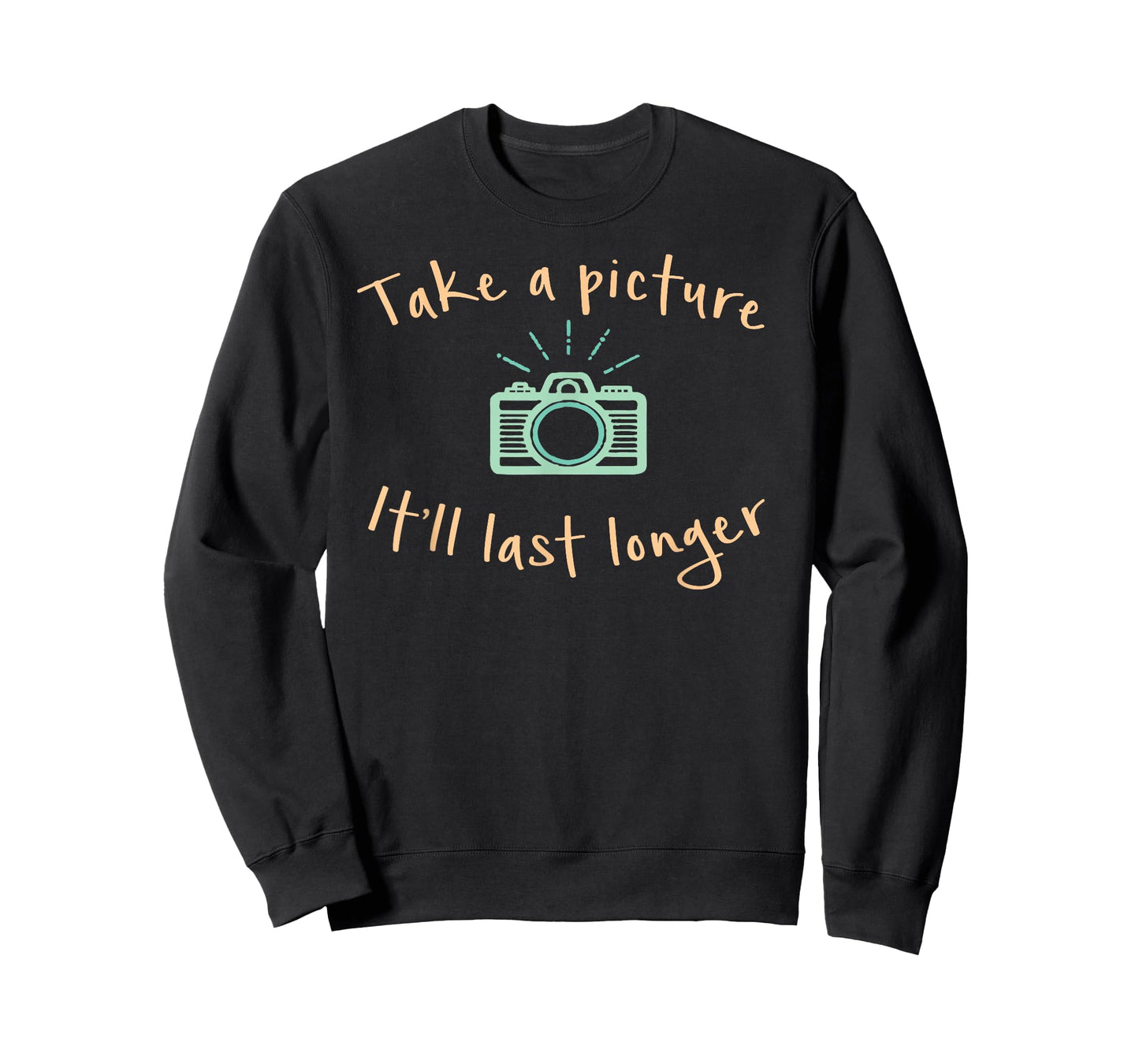 Take A Picture It'll Last Longer Funny Camera T-Shirt T-Shirt