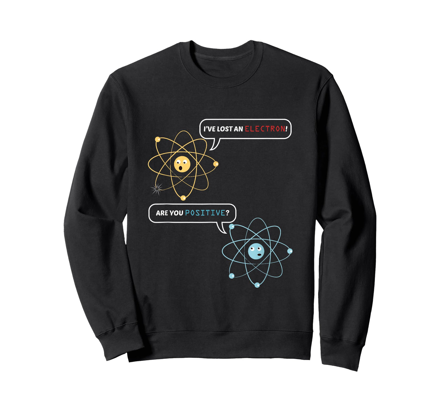 I Lost an Electron. are You Positive? Chemistry Joke T-Shirt Small