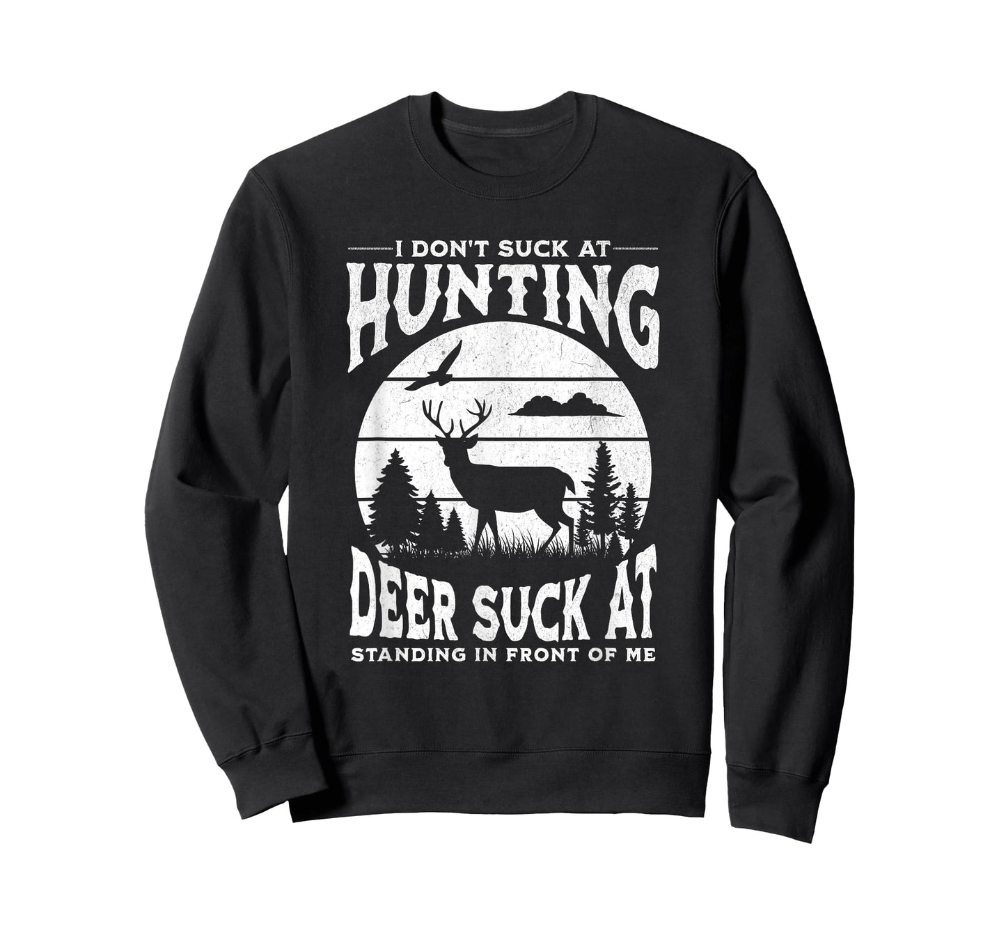I Don't Suck At Hunting Deer Suck At Standing In Front Of Me T-Shirt