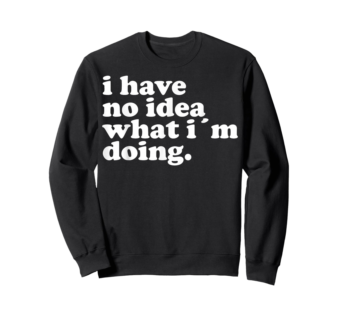I have no idea what I'm doing Humorous funny quote T-Shirt
