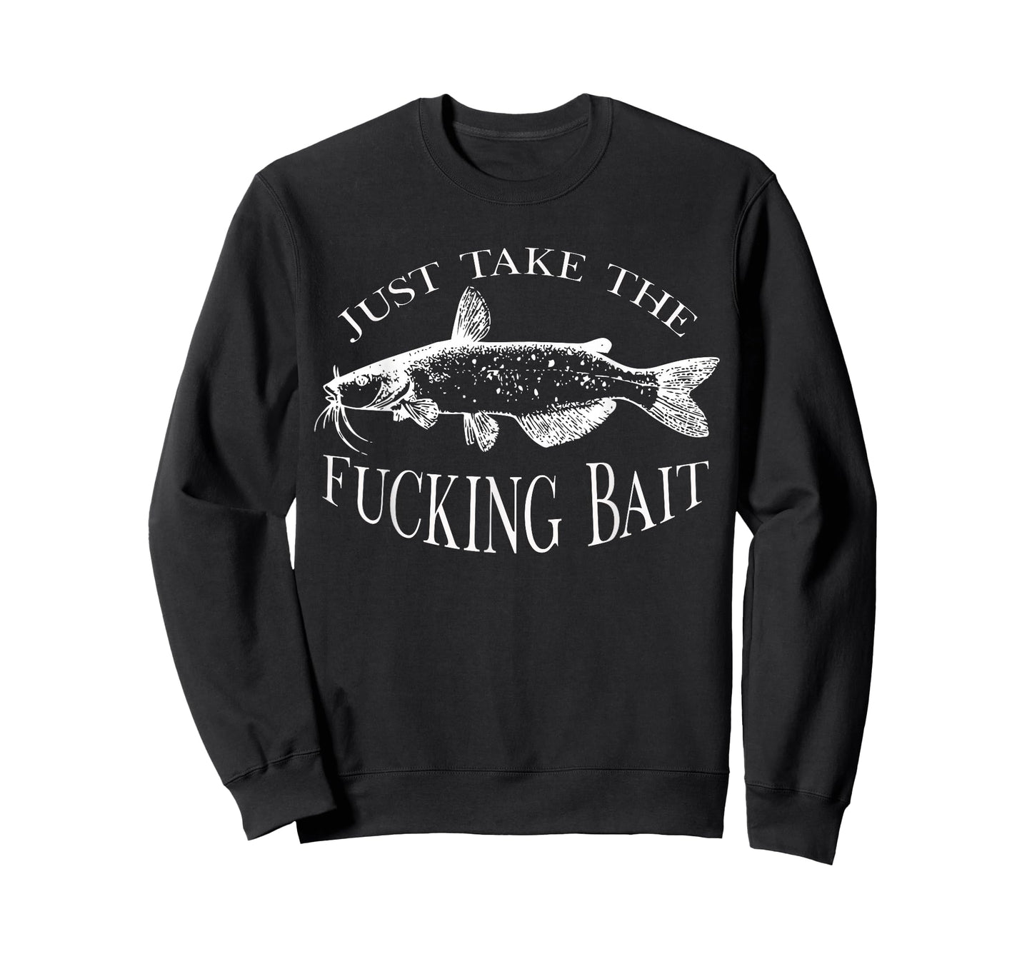 Just Take Fucking Bait Catfish Art Fishermen Fishing Gear T-Shirt