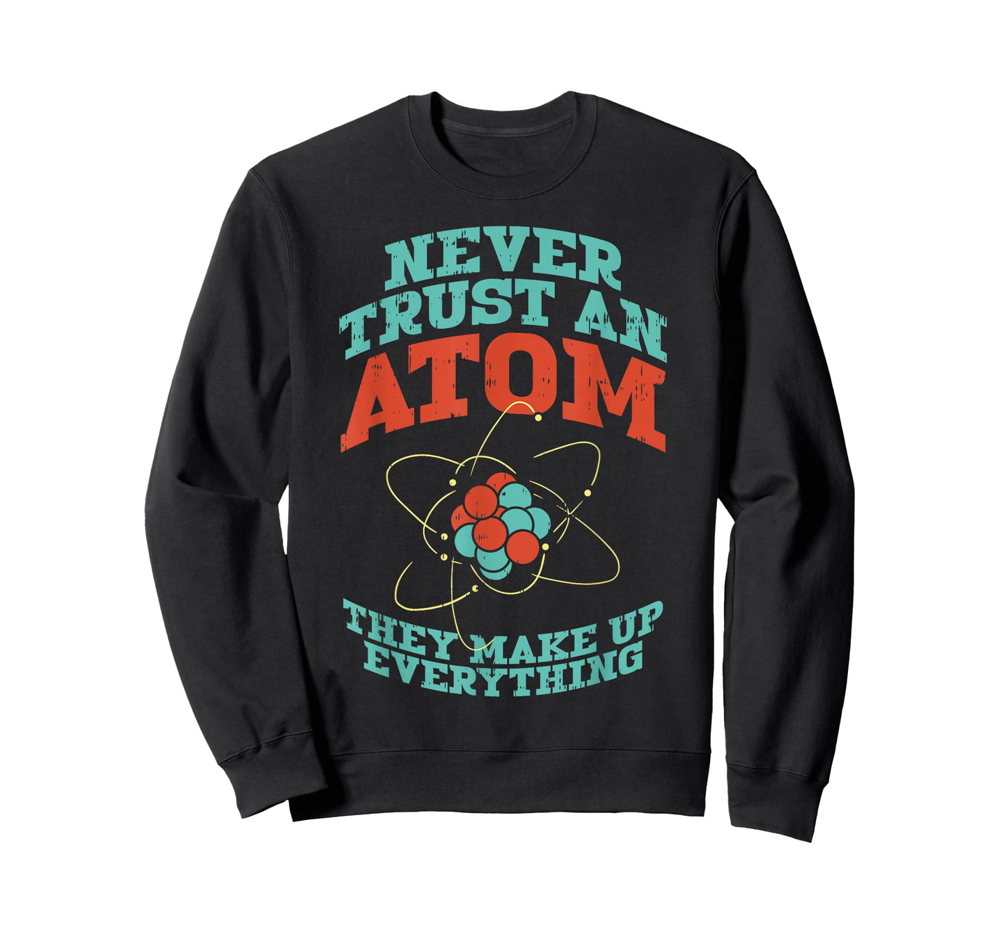 Never Trust an Atom Funny Chemistry Science Physics Nerd T-Shirt