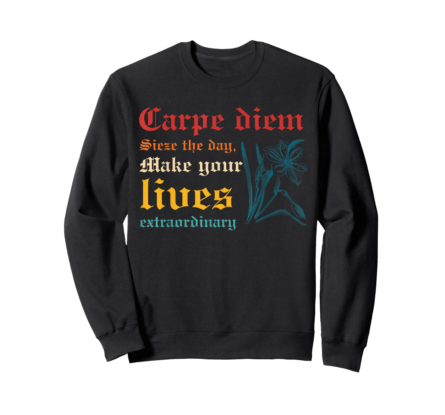 Carpe Diem Sieze The Day, Make Your Lives Extraordinary T-Shirt