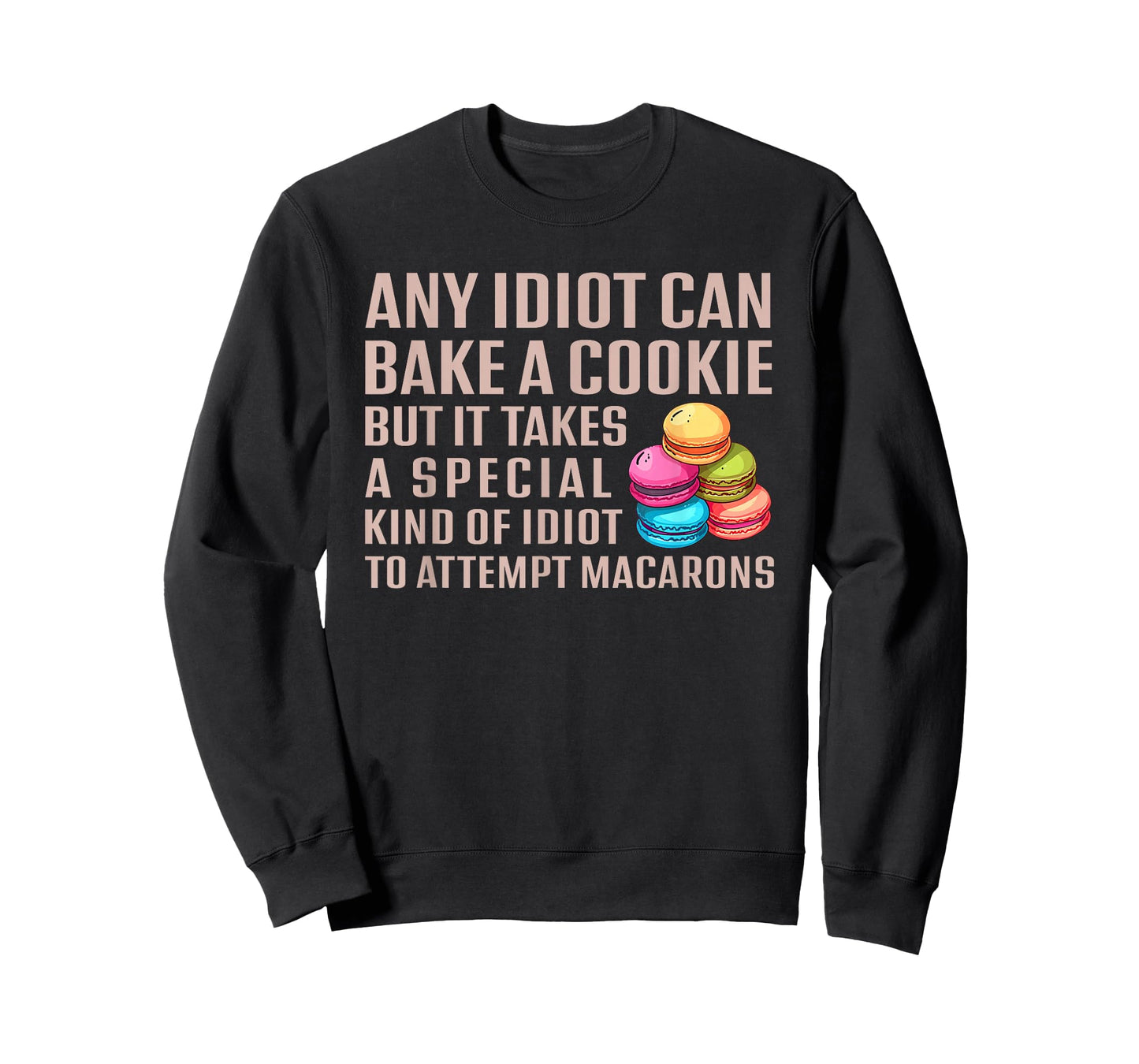 Any Idiot Can Bake A Cookie Special Idiot Attempt Macarons T-Shirt
