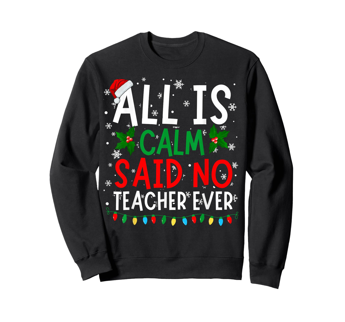 Perfect Christmas Designs For Men Women and Kids Funny Christmas All Is Calm Said No Teacher Ever Xmas T-Shirt